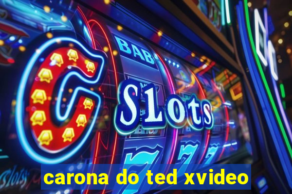 carona do ted xvideo